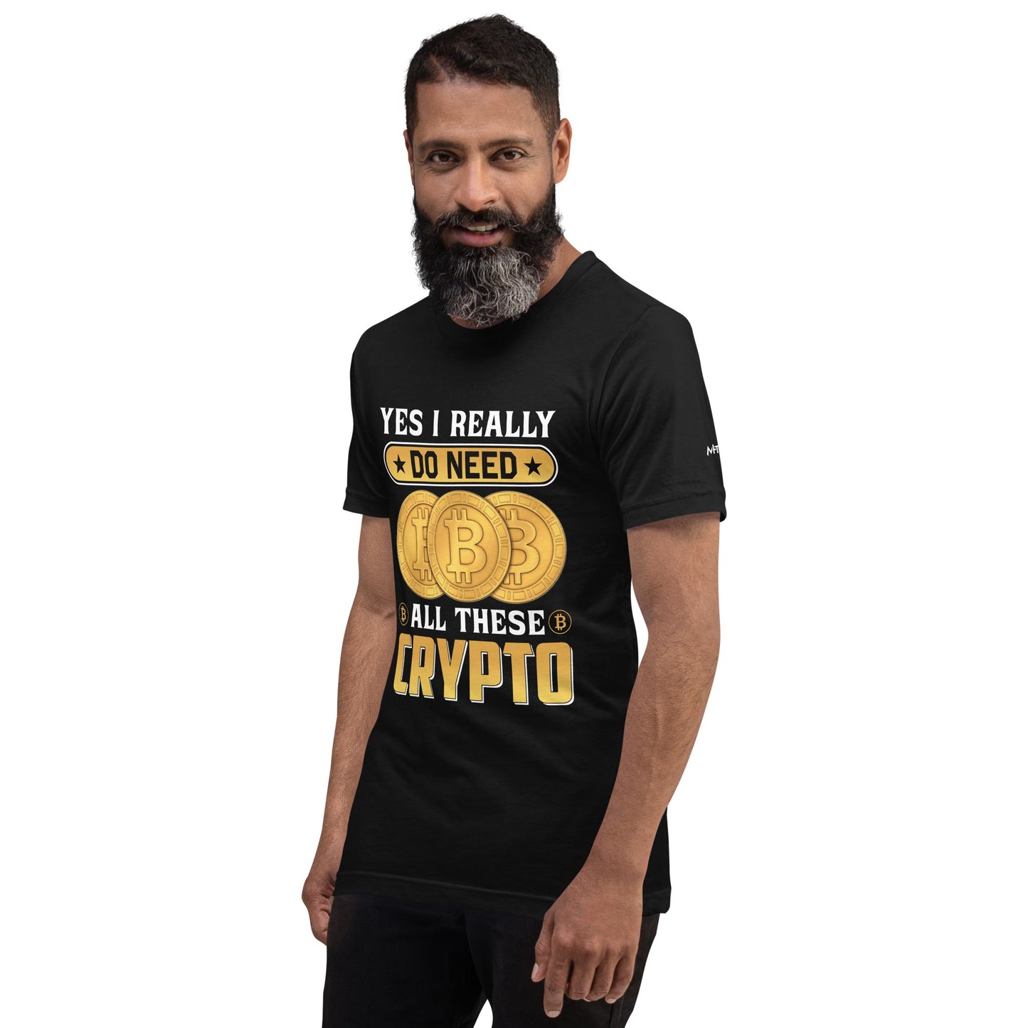 Yes, I really Do Need all these Bitcoin - Unisex t-shirt by DarkByteGear
