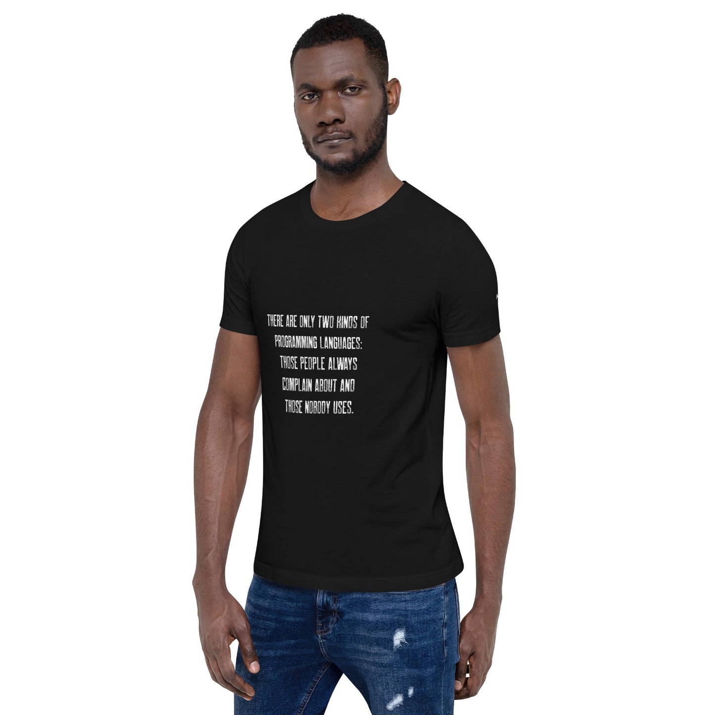 There are only two kinds of programming languages those people always complain about and those nobody uses V1 - Unisex t-shirt by DarkByteGear