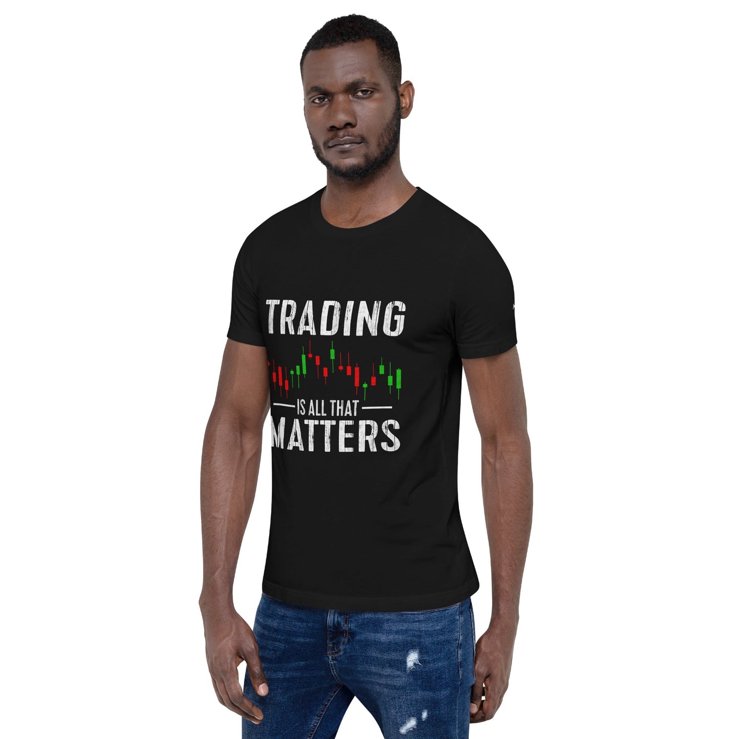 Trading is all that Matters - Unisex t-shirt by DarkByteGear