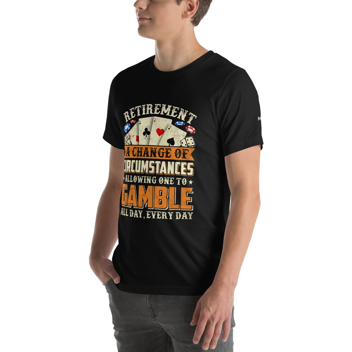 Retirement ; a Change of Circumstance allowing One to Gamble all day everyday - Unisex t-shirt by DarkByteGear