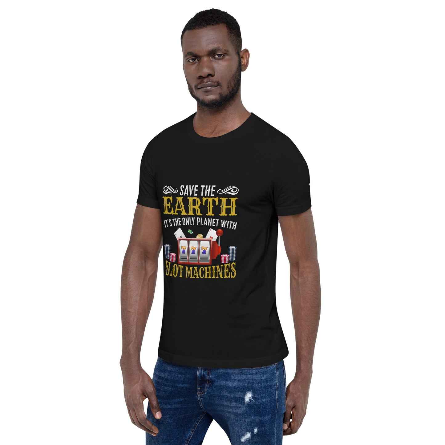 Save the Earth; it's the only Planet with Slot Machines - Unisex t-shirt by DarkByteGear