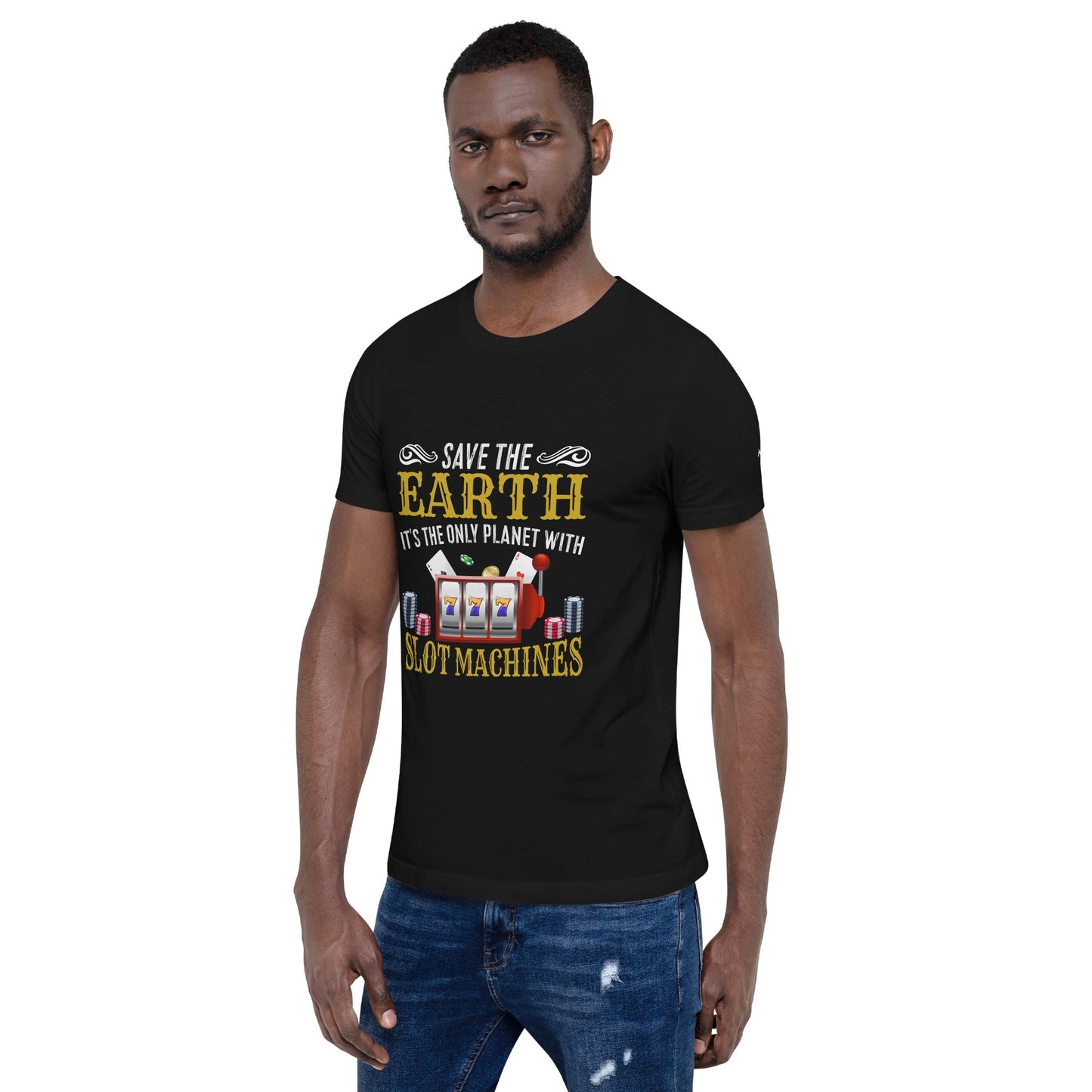 Save the Earth; it's the only Planet with Slot Machines - Unisex t-shirt by DarkByteGear