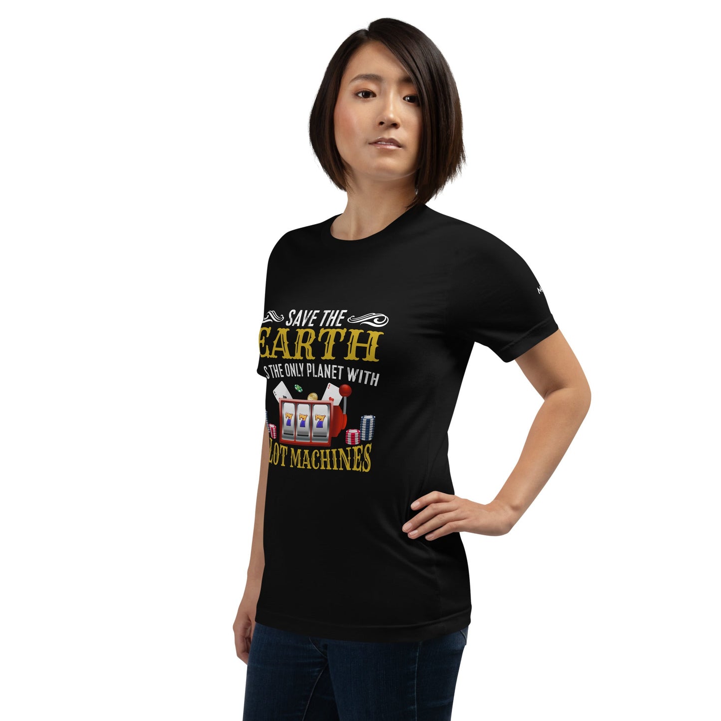 Save the Earth; it's the only Planet with Slot Machines - Unisex t-shirt by DarkByteGear