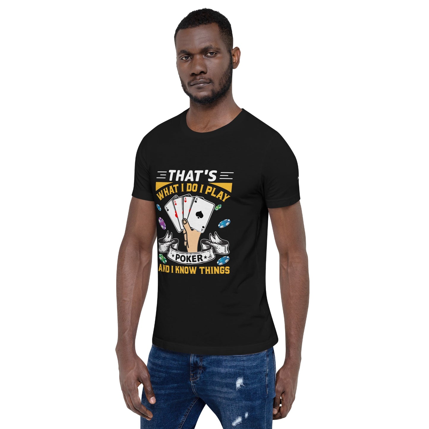 That's what I Do; I Play Poker and I Know Things - Unisex t-shirt by DarkByteGear