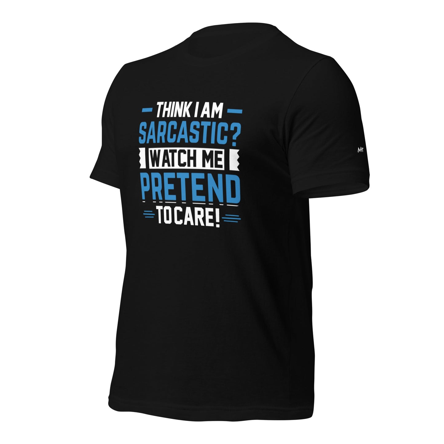 Think I am sarcastic? Watch me pretend to care, - Unisex t-shirt by DarkByteGear