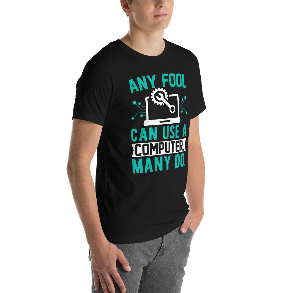 Any fool can use a Computer, Many do Unisex t-shirt by DarkByteGear