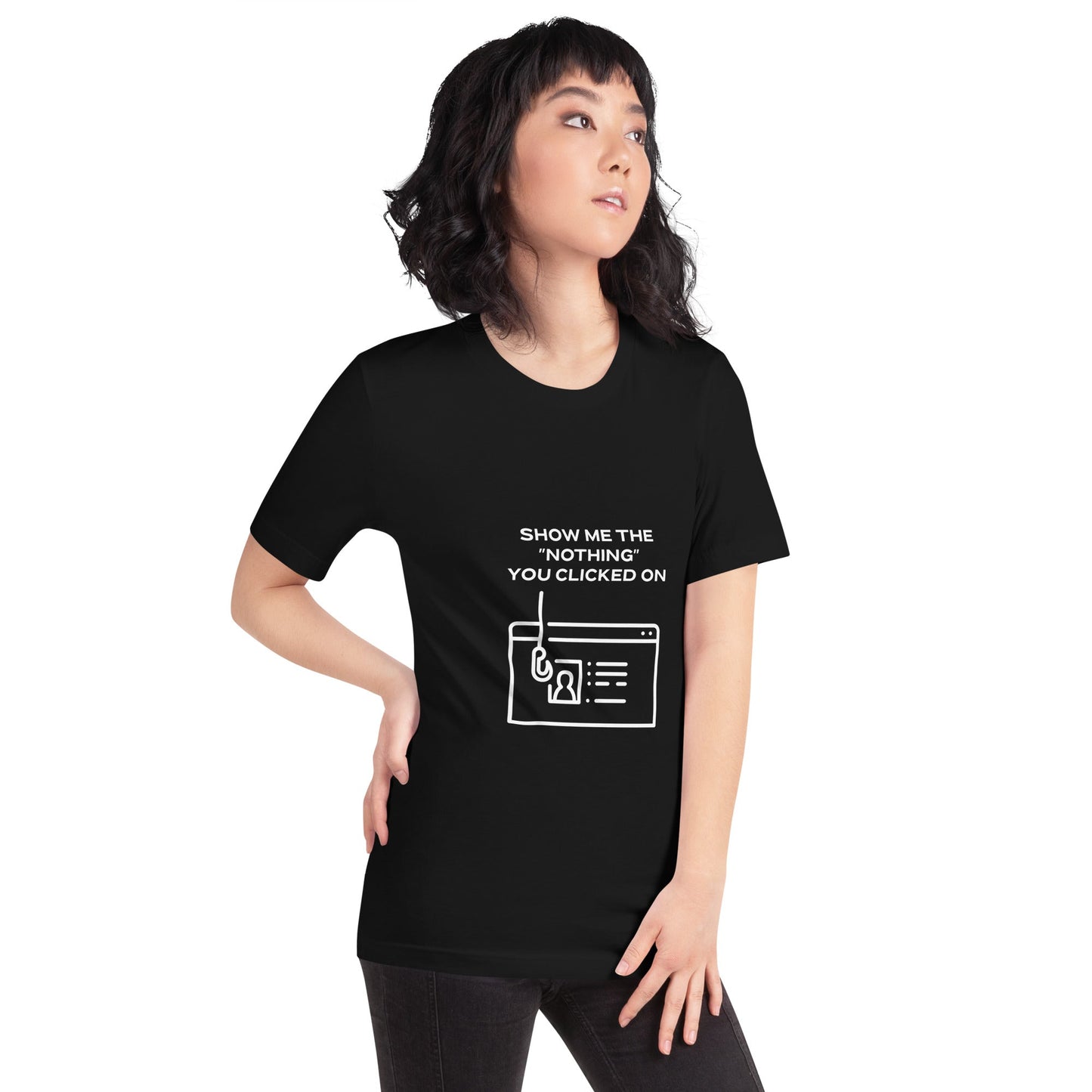 Show me the Nothing you Clicked on - Unisex t-shirt by DarkByteGear