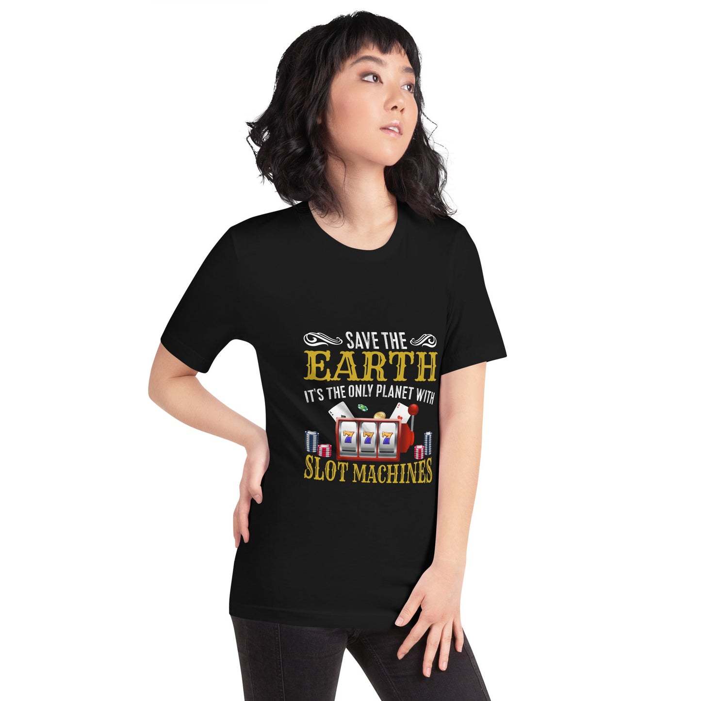Save the Earth; it's the only Planet with Slot Machines - Unisex t-shirt by DarkByteGear