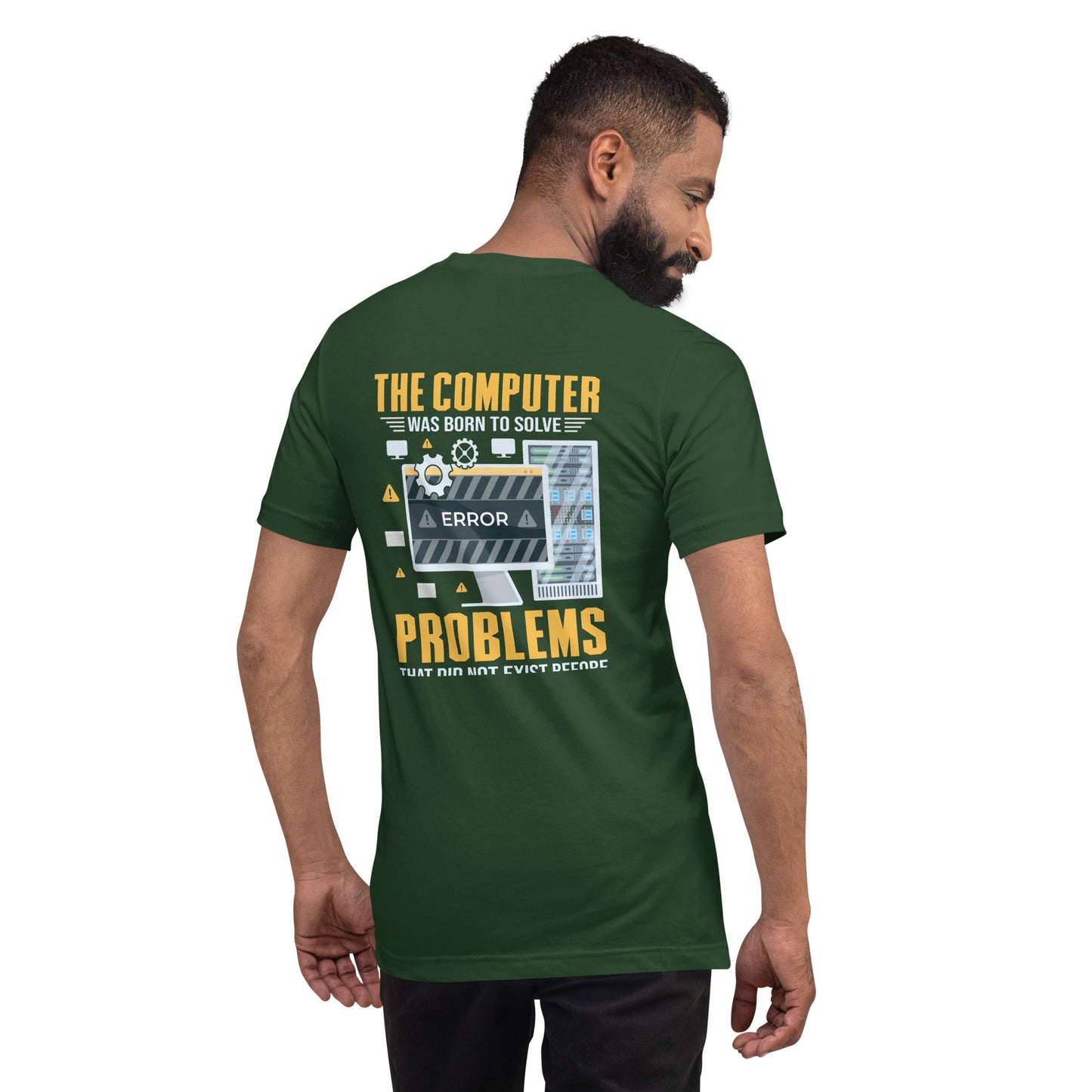 The Computer was born to solve the Problems that didn't exist before - Unisex t-shirt ( Back Print ) by DarkByteGear