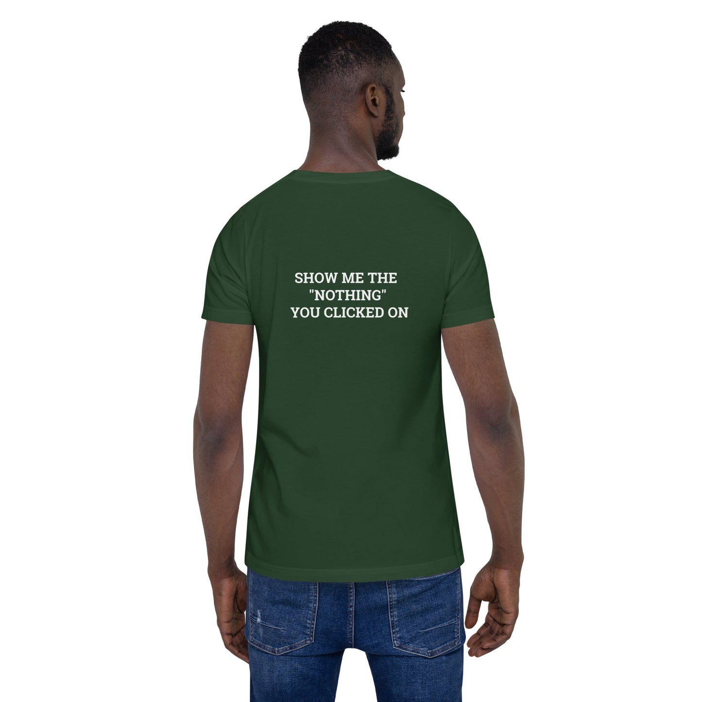 Show me the Nothing you Clicked on V1 Unisex t-shirt ( Back Print ) by DarkByteGear
