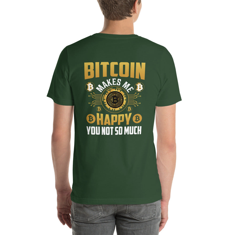 Bitcoin Makes me Happy, you Not so much - Unisex t-shirt ( Back Print ) by DarkByteGear