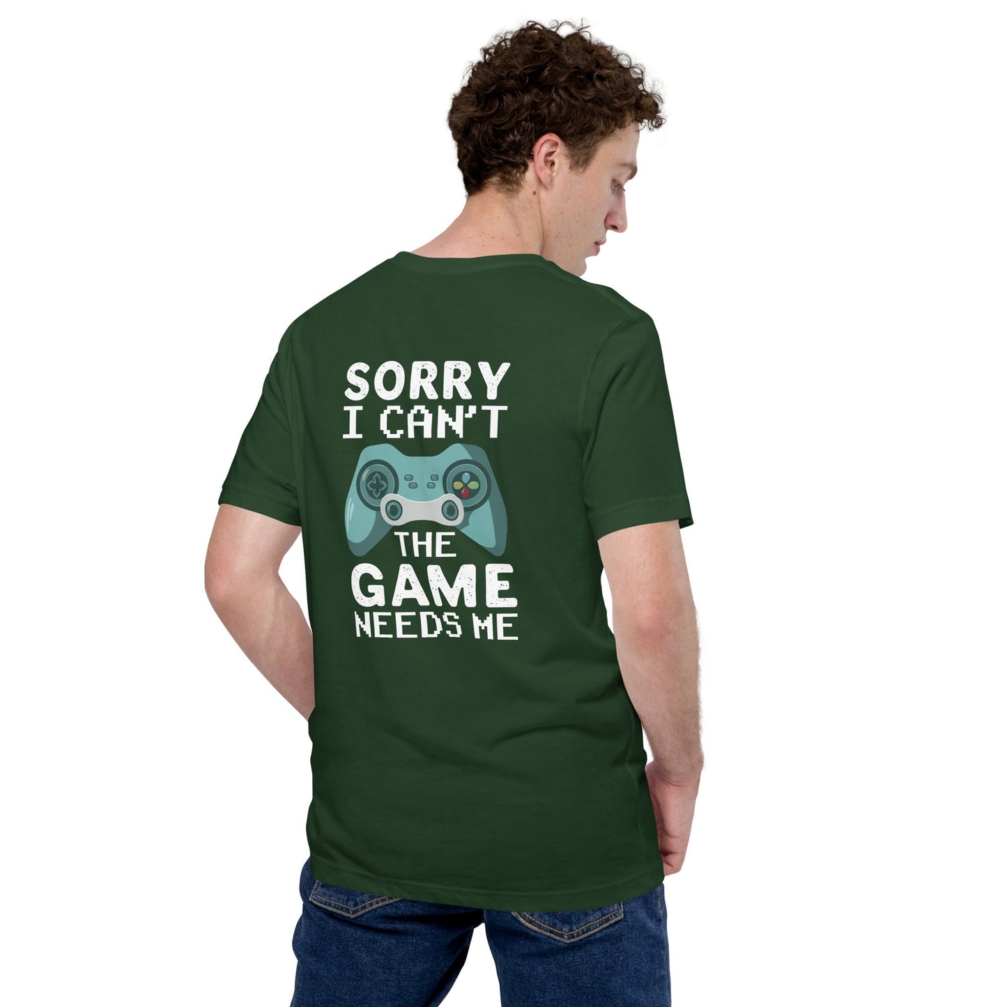 Sorry! I can't, The Game needs me - Unisex t-shirt ( Back Print ) by DarkByteGear