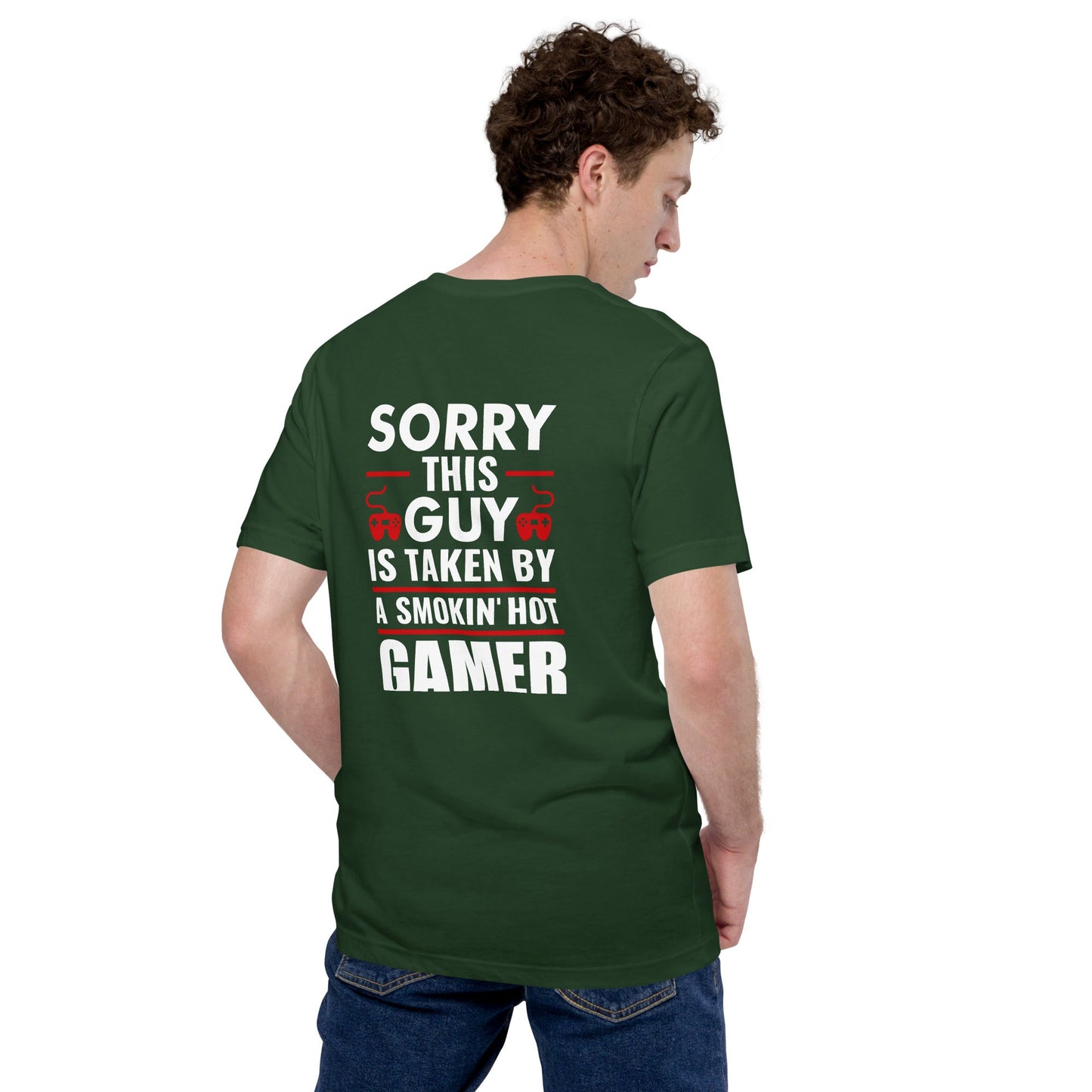 Sorry, this Guy is taken by a smoking hot Gamer - Unisex t-shirt ( Back Print ) by DarkByteGear