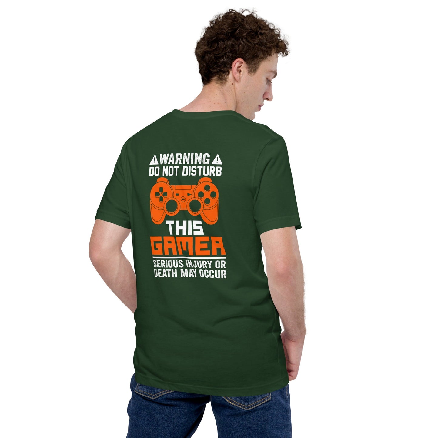 Warning: Do Not Disturb this Gamer! Serious Injury or Death may Occur - Unisex t-shirt ( Back Print ) by DarkByteGear