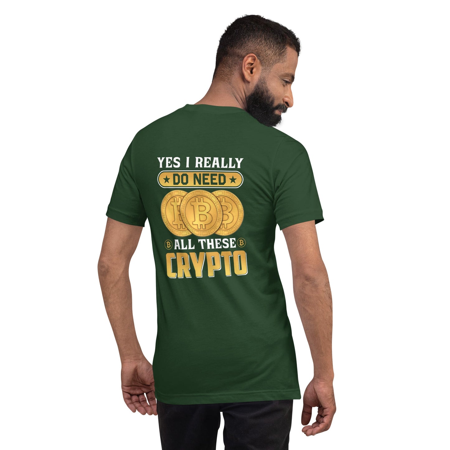 Yes, I really Do Need all these Bitcoin - Unisex t-shirt ( Back Print ) by DarkByteGear