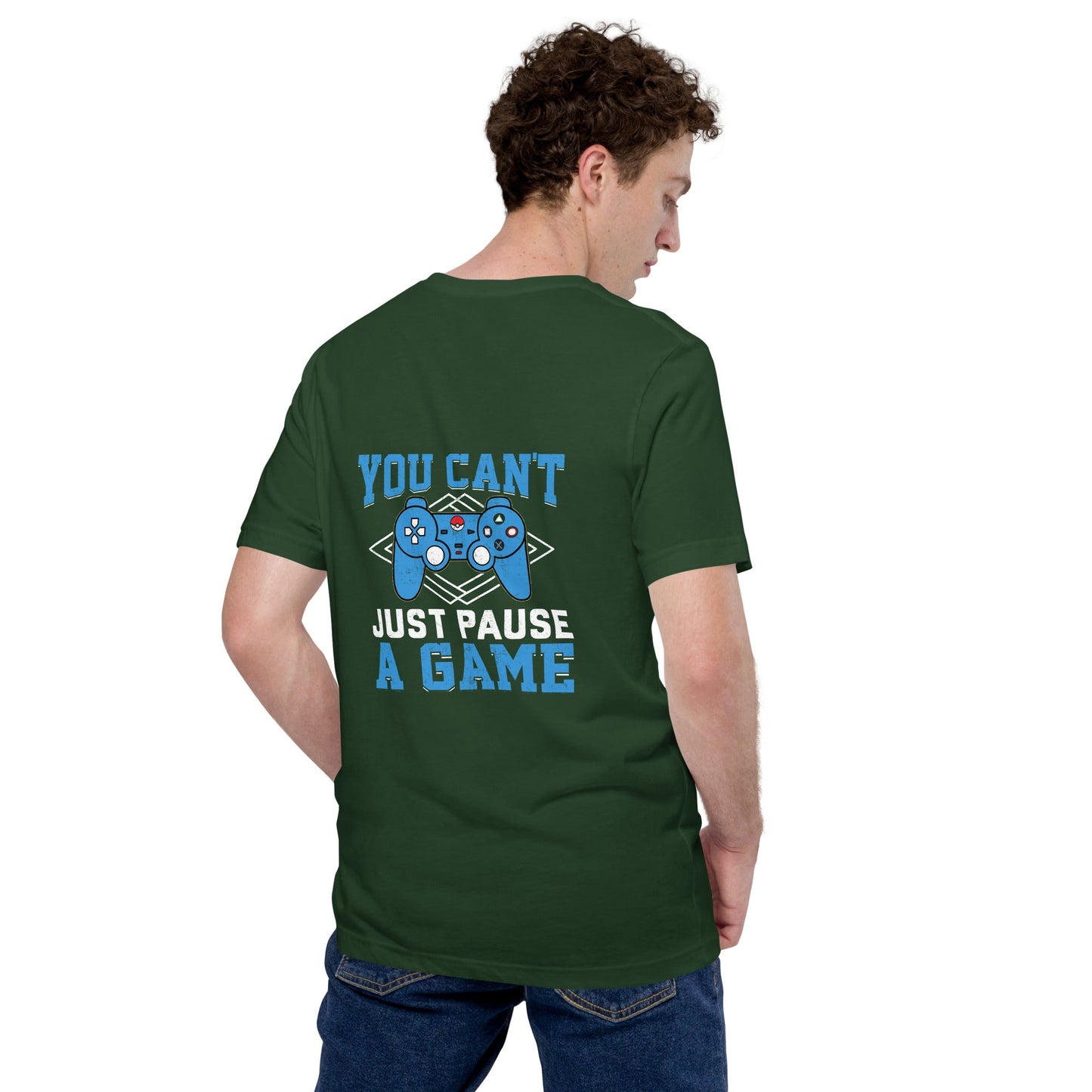 You can't Just Pause a Game - Unisex t-shirt ( Back Print ) by DarkByteGear