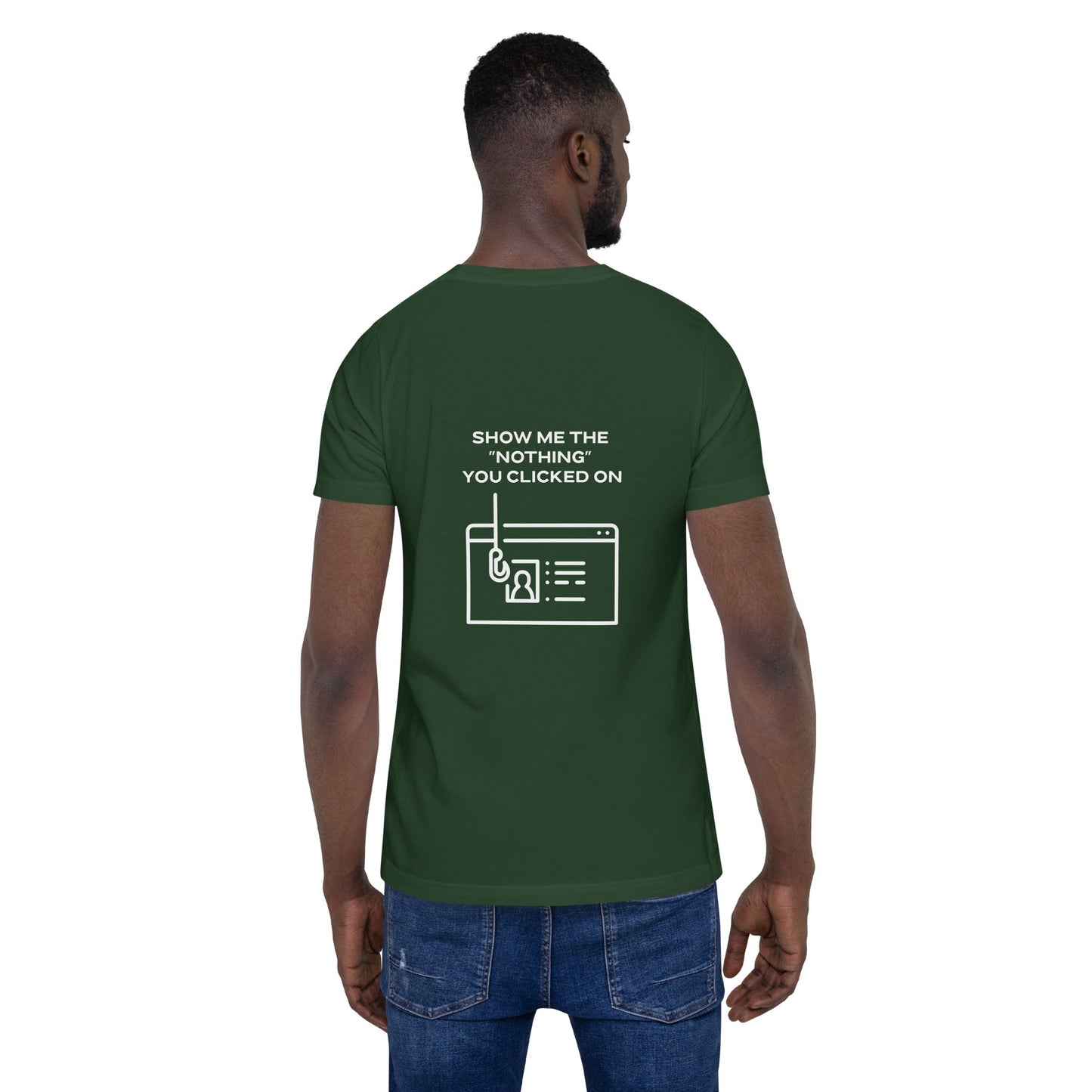 Show me the Nothing you Clicked on - Unisex t-shirt by DarkByteGear