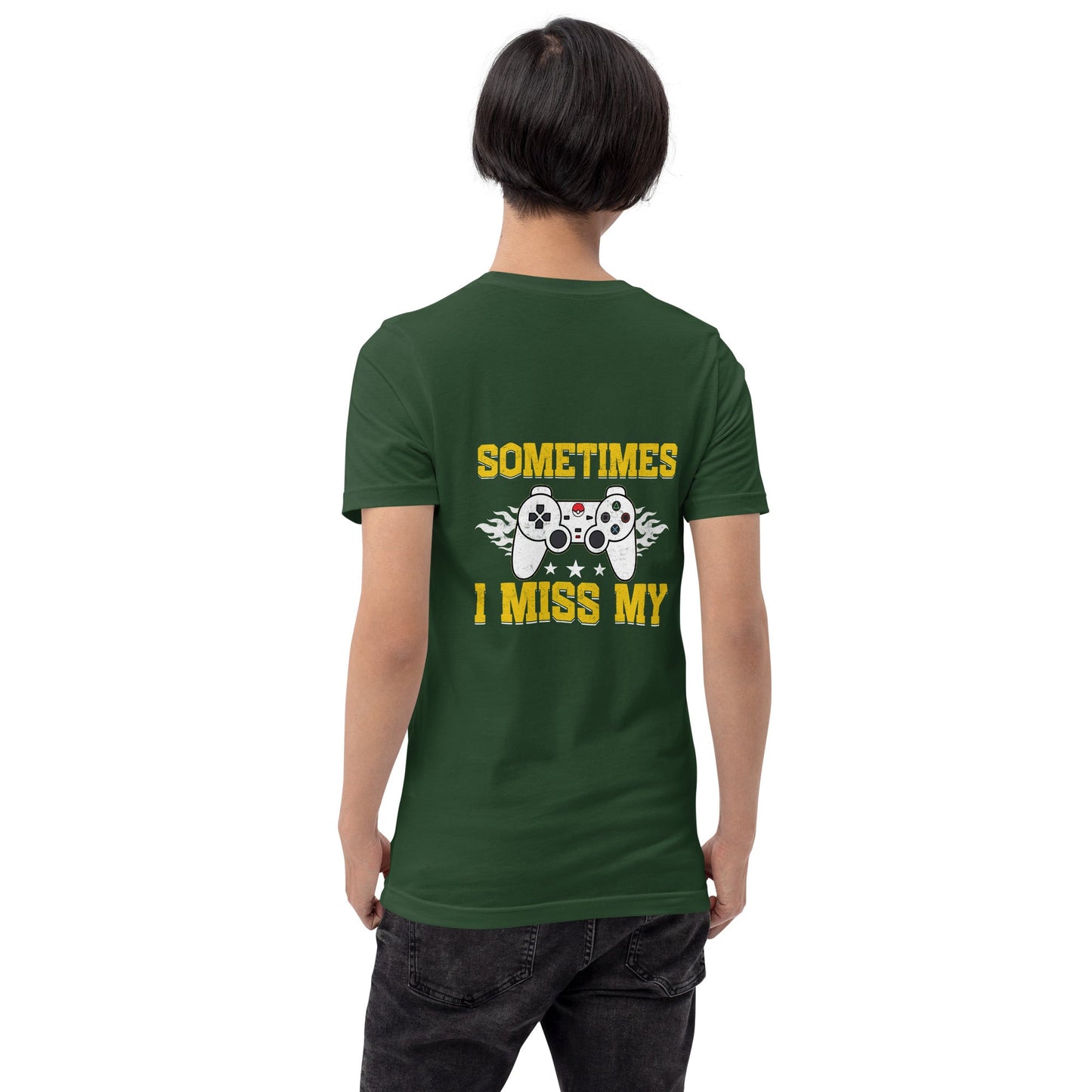 Sometimes, I Miss My - Unisex t-shirt ( Back Print ) by DarkByteGear