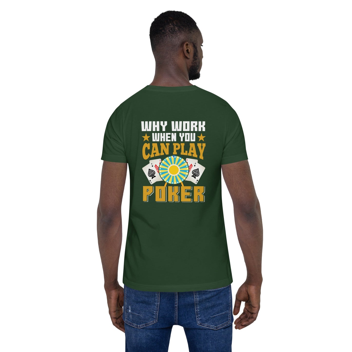 Why Work when you can Play Poker - Unisex t-shirt ( Back Print ) by DarkByteGear