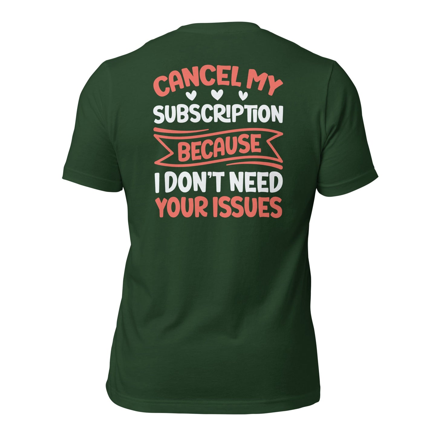 Cancel my subscriptions, I don't Need your issues - Unisex t-shirt by DarkByteGear