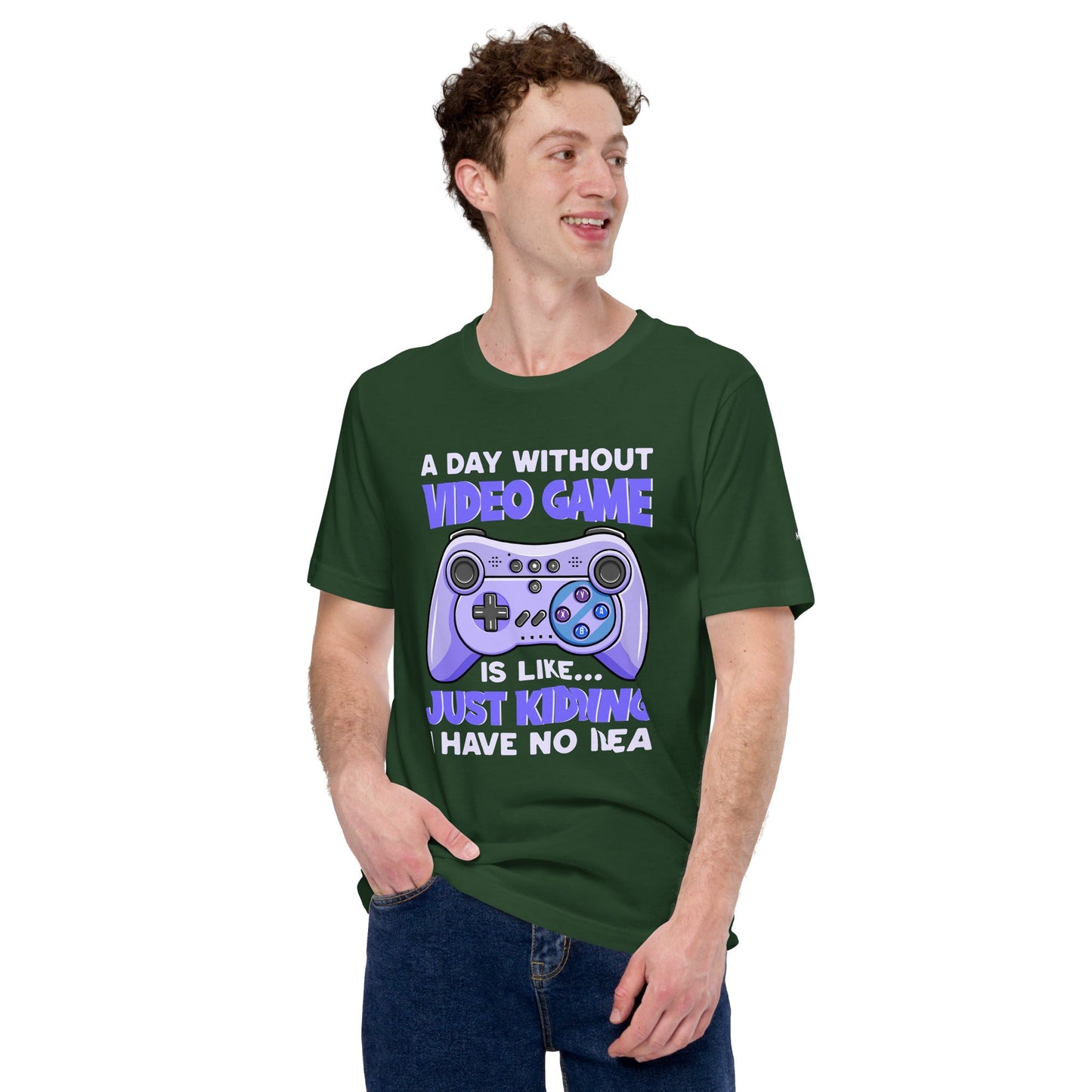 A Day without Video Game is; Just Kidding! I have no Idea - Unisex t-shirt by DarkByteGear