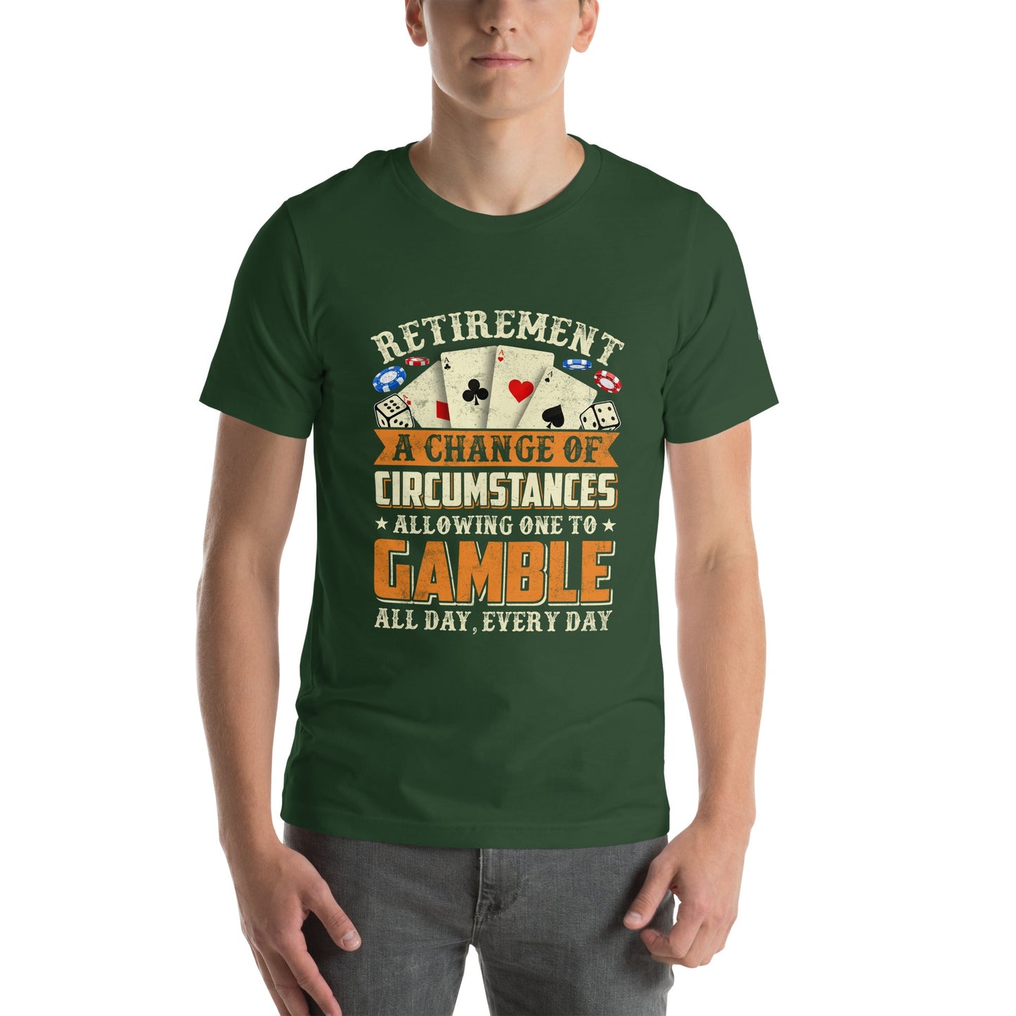 Retirement ; a Change of Circumstance allowing One to Gamble all day everyday - Unisex t-shirt by DarkByteGear