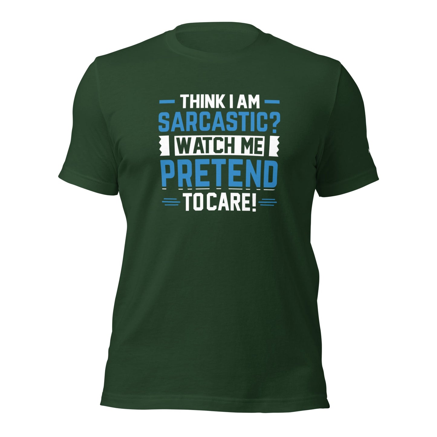 Think I am sarcastic? Watch me pretend to care, - Unisex t-shirt by DarkByteGear