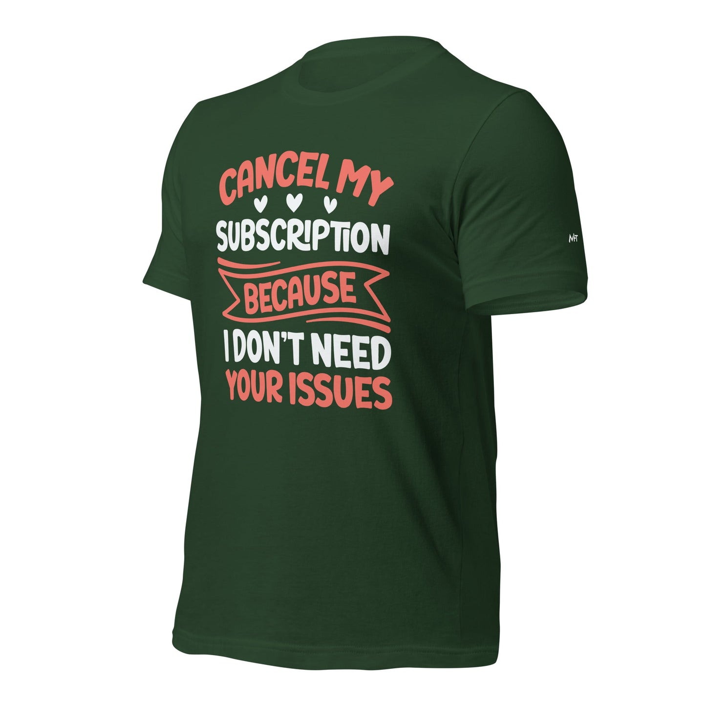 Cancel my subscriptions, I don't Need your issues - Unisex t-shirt by DarkByteGear