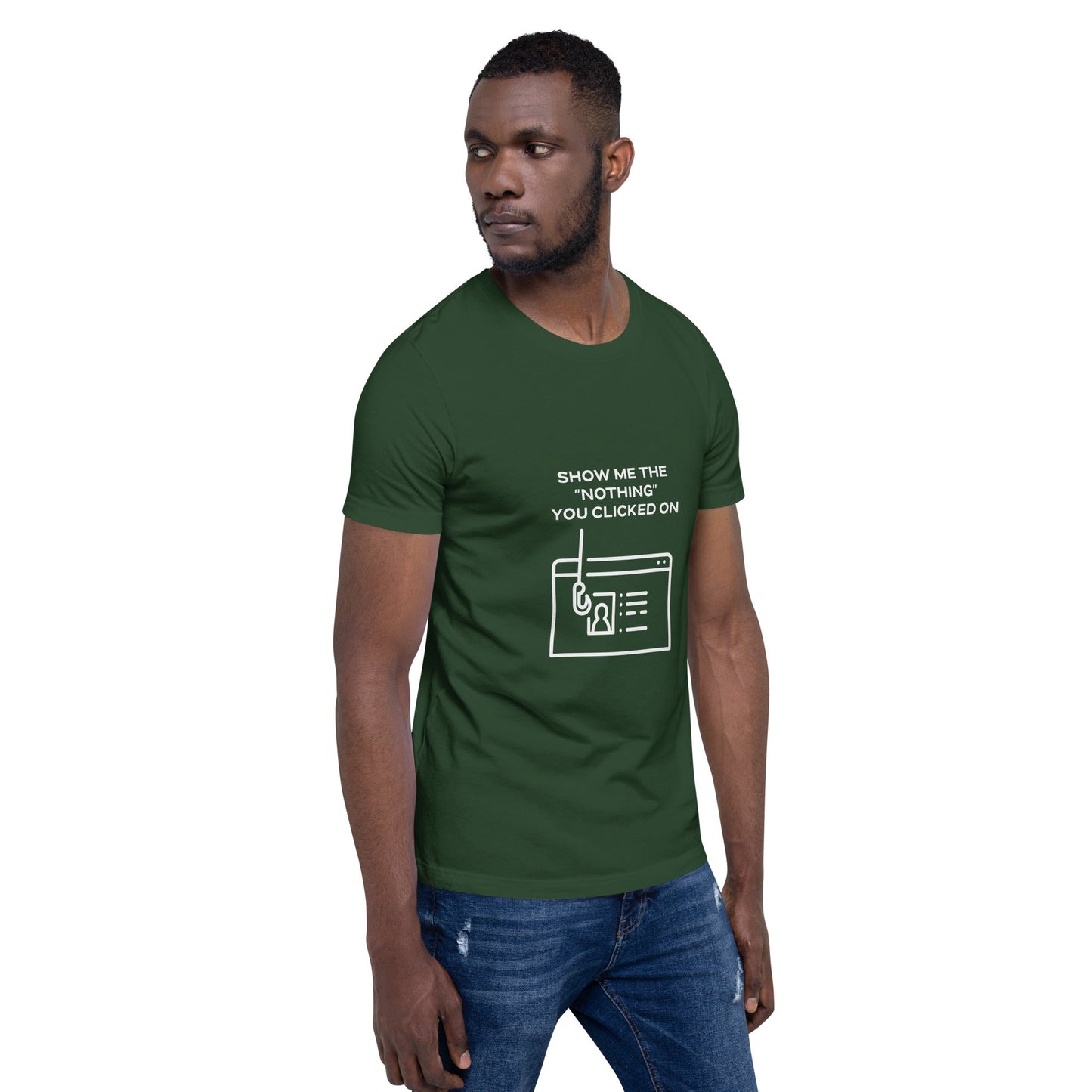 Show me the Nothing you Clicked on - Unisex t-shirt by DarkByteGear