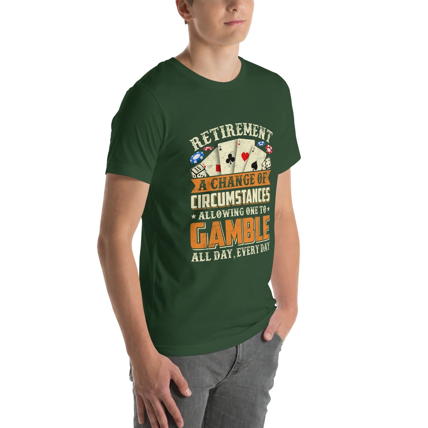 Retirement ; a Change of Circumstance allowing One to Gamble all day everyday - Unisex t-shirt by DarkByteGear