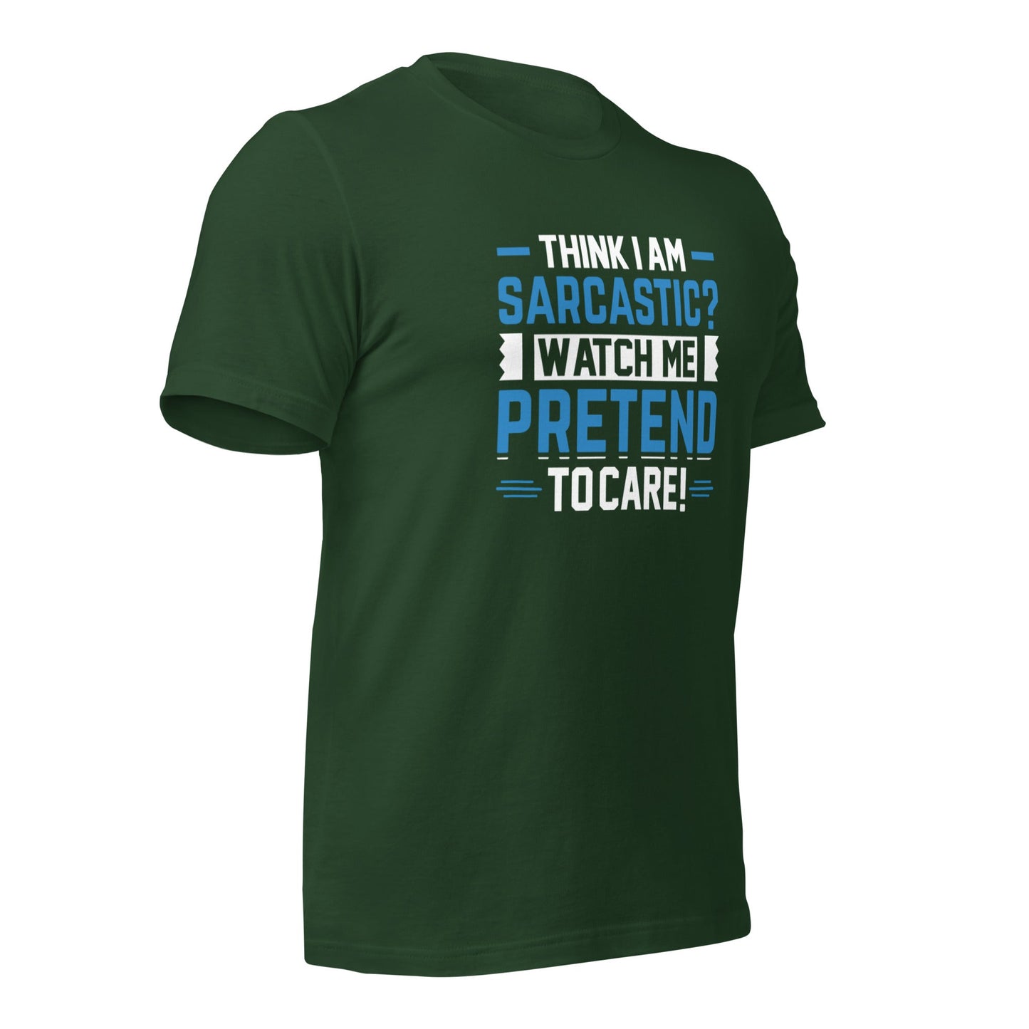 Think I am sarcastic? Watch me pretend to care, - Unisex t-shirt by DarkByteGear