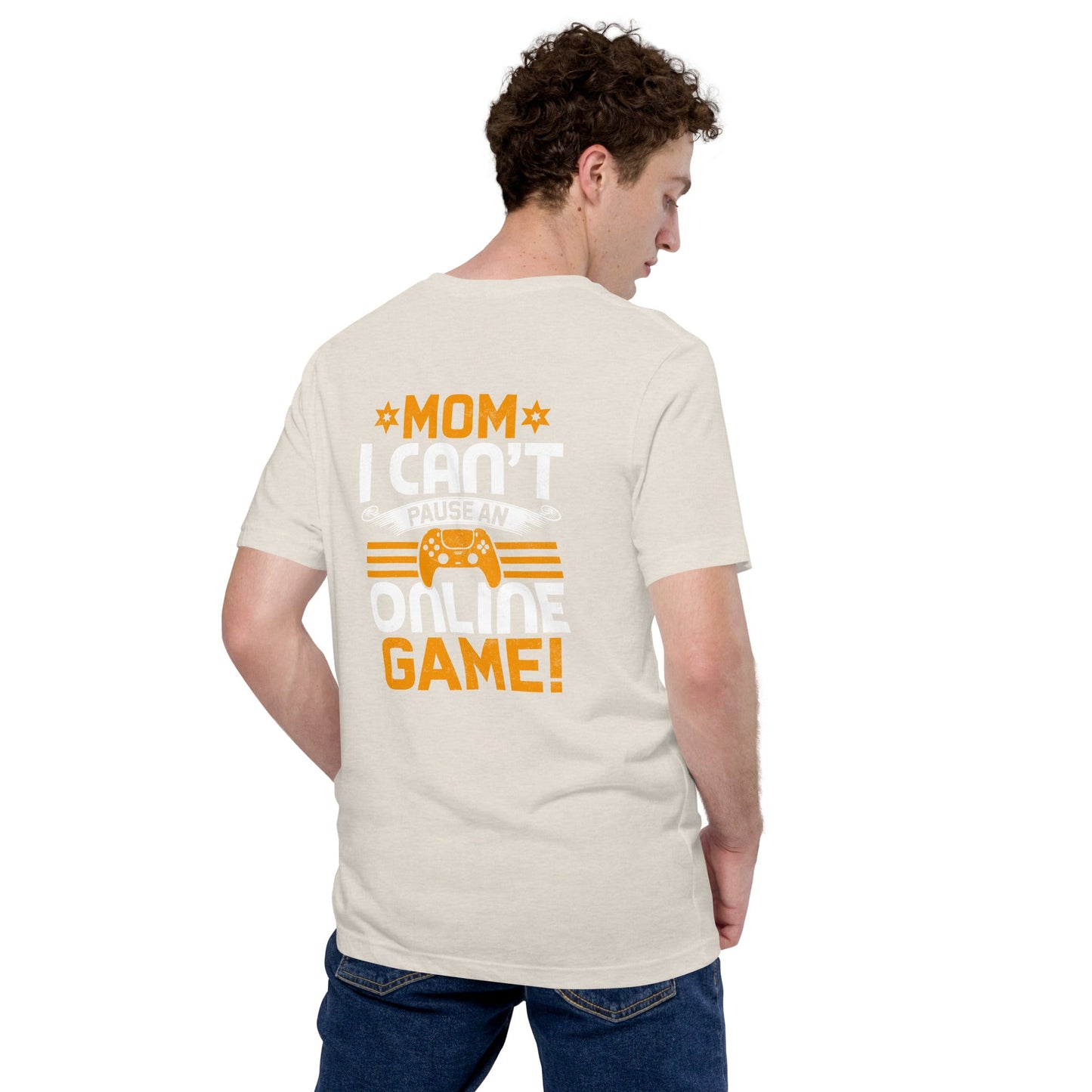 *MOM*! I can't Pause an Online Game - Unisex t-shirt ( Back Print ) by DarkByteGear