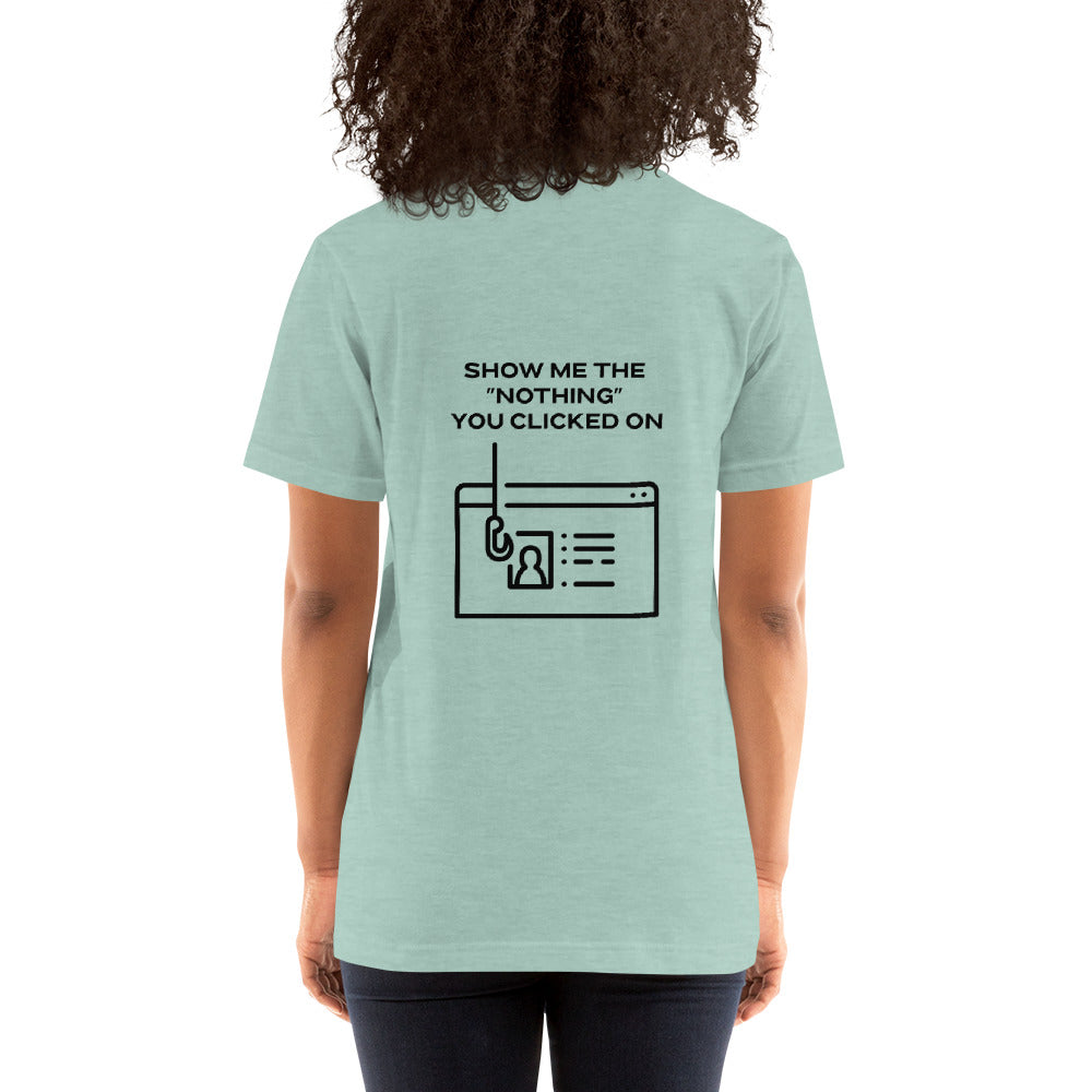 Show me the Nothing you Clicked on in Dark Text - Unisex t-shirt ( Back Print ) by DarkByteGear