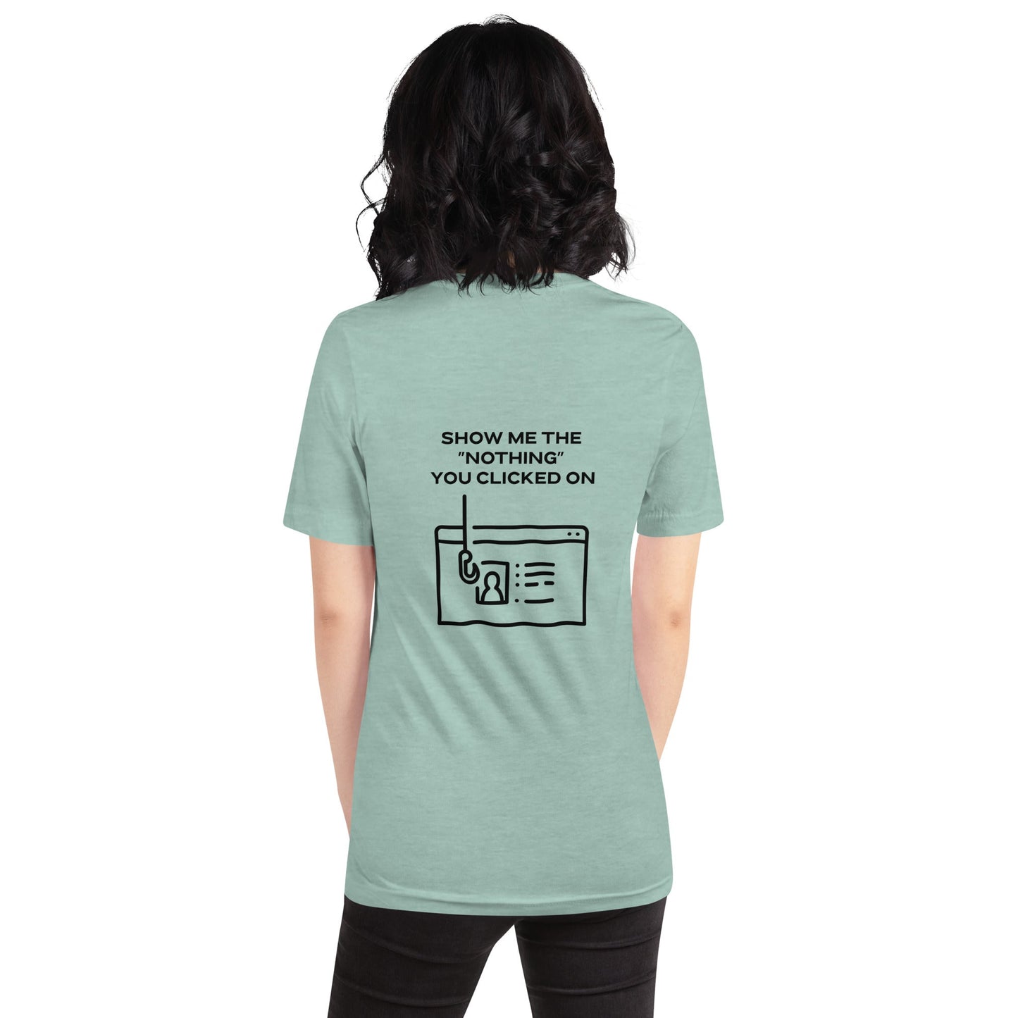 Show me the Nothing you Clicked on in Dark Text - Unisex t-shirt ( Back Print ) by DarkByteGear