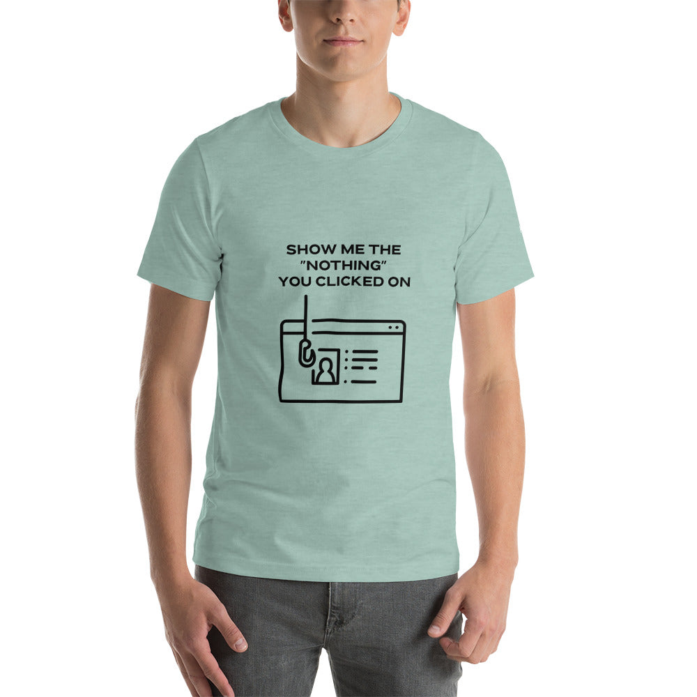 Show me the Nothing you Clicked on in Dark Text - Unisex t-shirt by DarkByteGear