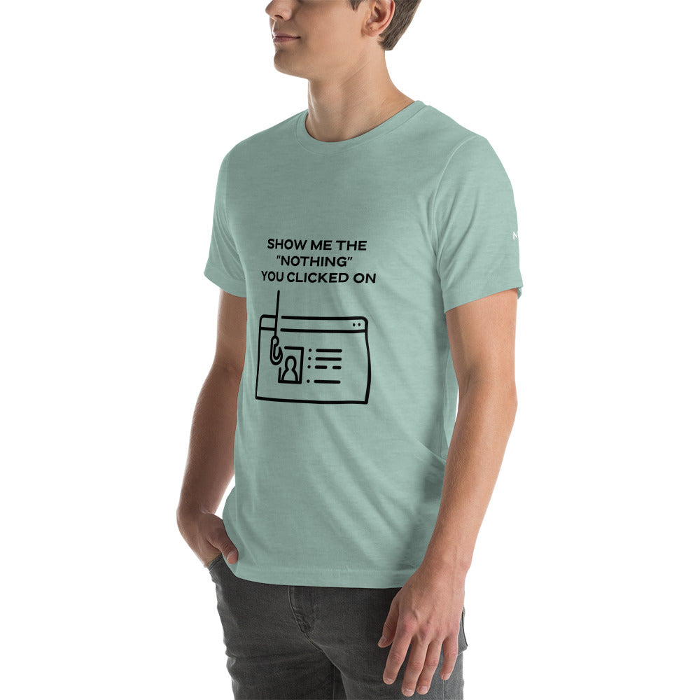 Show me the Nothing you Clicked on in Dark Text - Unisex t-shirt by DarkByteGear