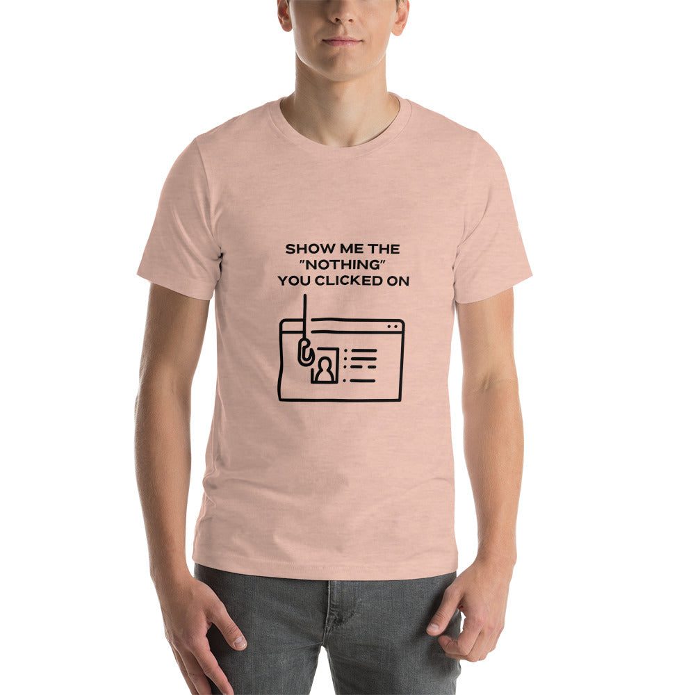 Show me the Nothing you Clicked on in Dark Text - Unisex t-shirt by DarkByteGear