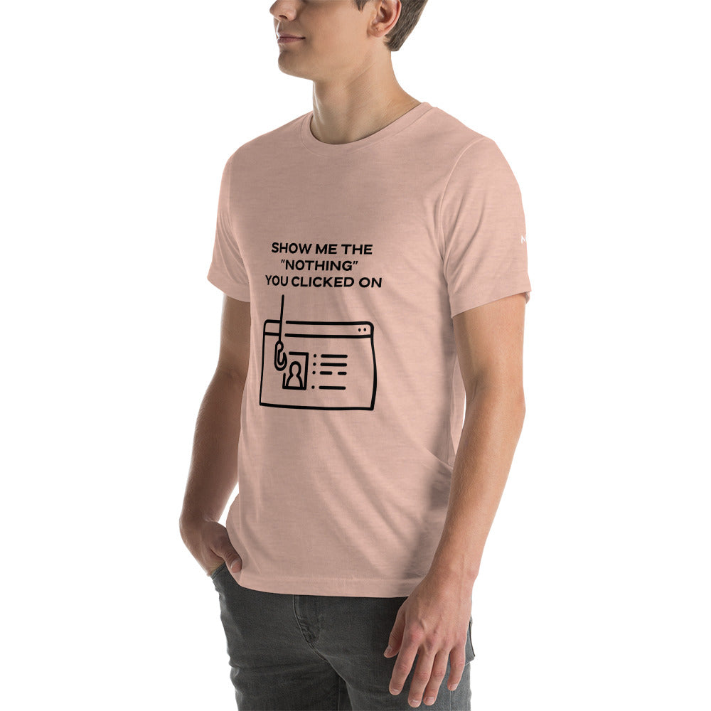 Show me the Nothing you Clicked on in Dark Text - Unisex t-shirt by DarkByteGear