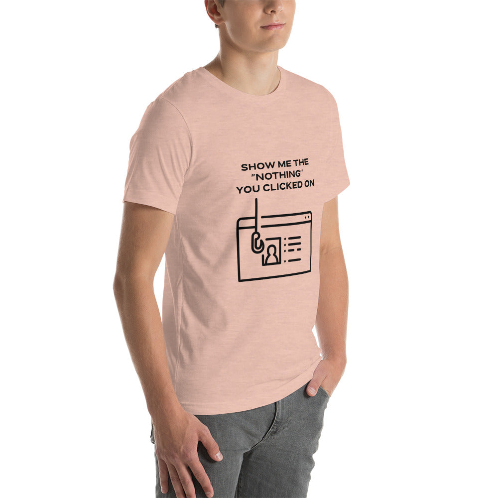 Show me the Nothing you Clicked on in Dark Text - Unisex t-shirt by DarkByteGear