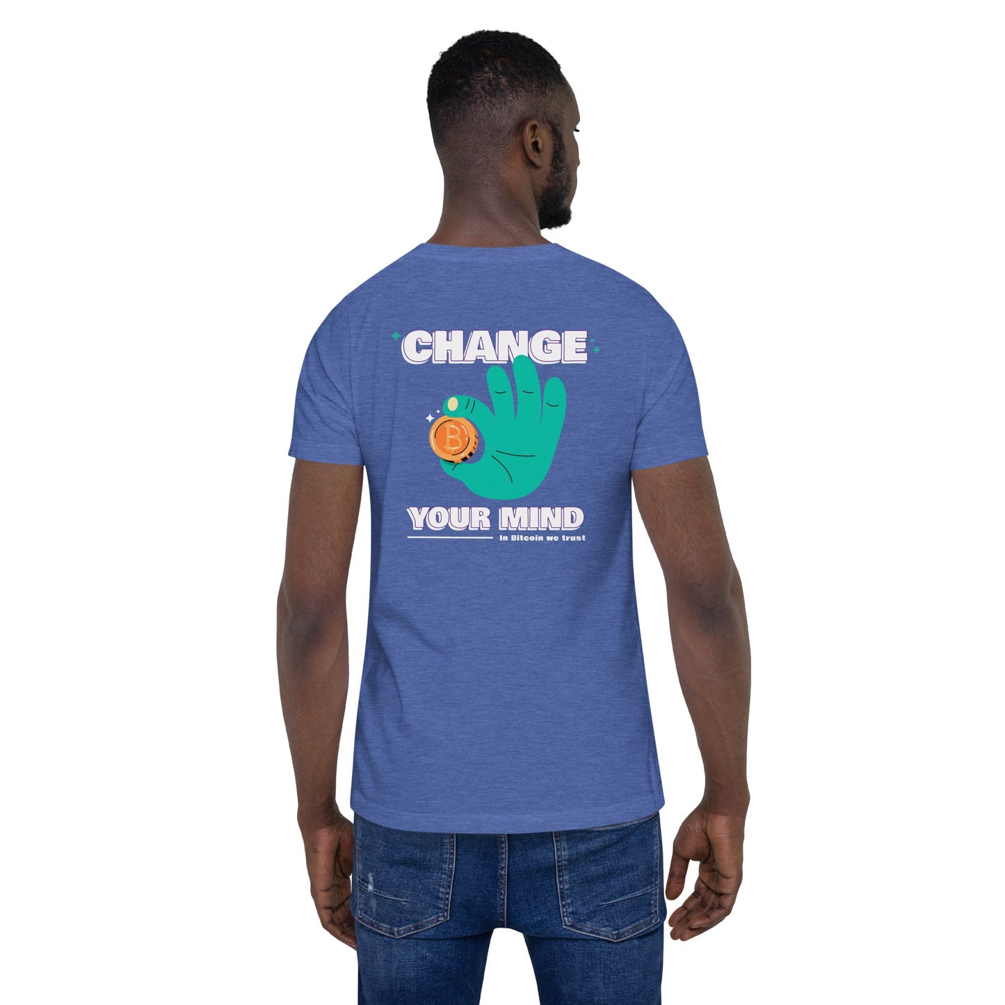 Change your mind in Bitcoin we Trust - Unisex t-shirt (back print) by DarkByteGear