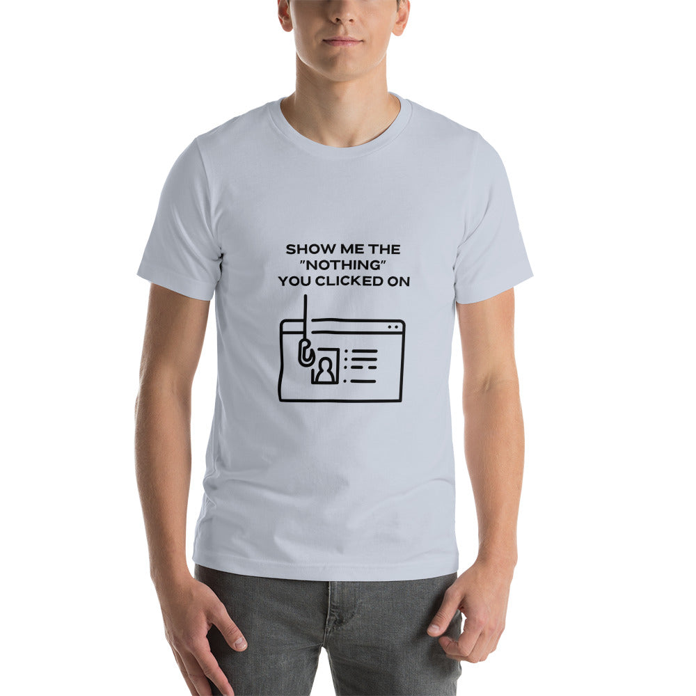 Show me the Nothing you Clicked on in Dark Text - Unisex t-shirt by DarkByteGear