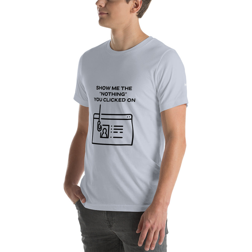 Show me the Nothing you Clicked on in Dark Text - Unisex t-shirt by DarkByteGear