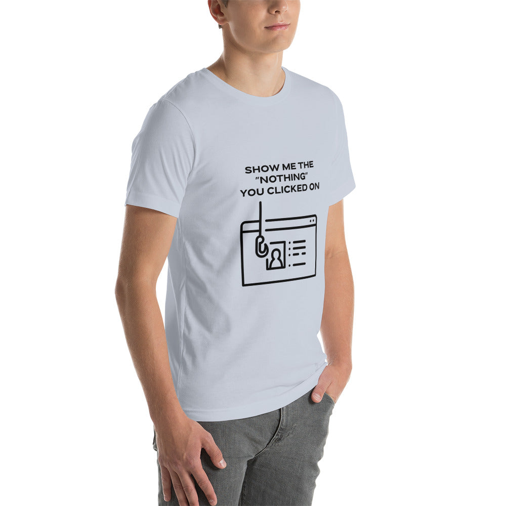 Show me the Nothing you Clicked on in Dark Text - Unisex t-shirt by DarkByteGear