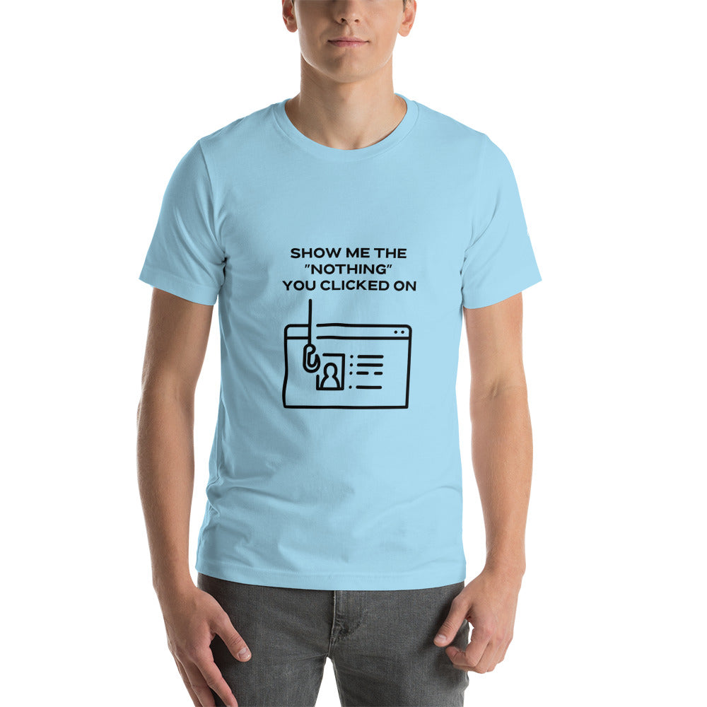 Show me the Nothing you Clicked on in Dark Text - Unisex t-shirt by DarkByteGear