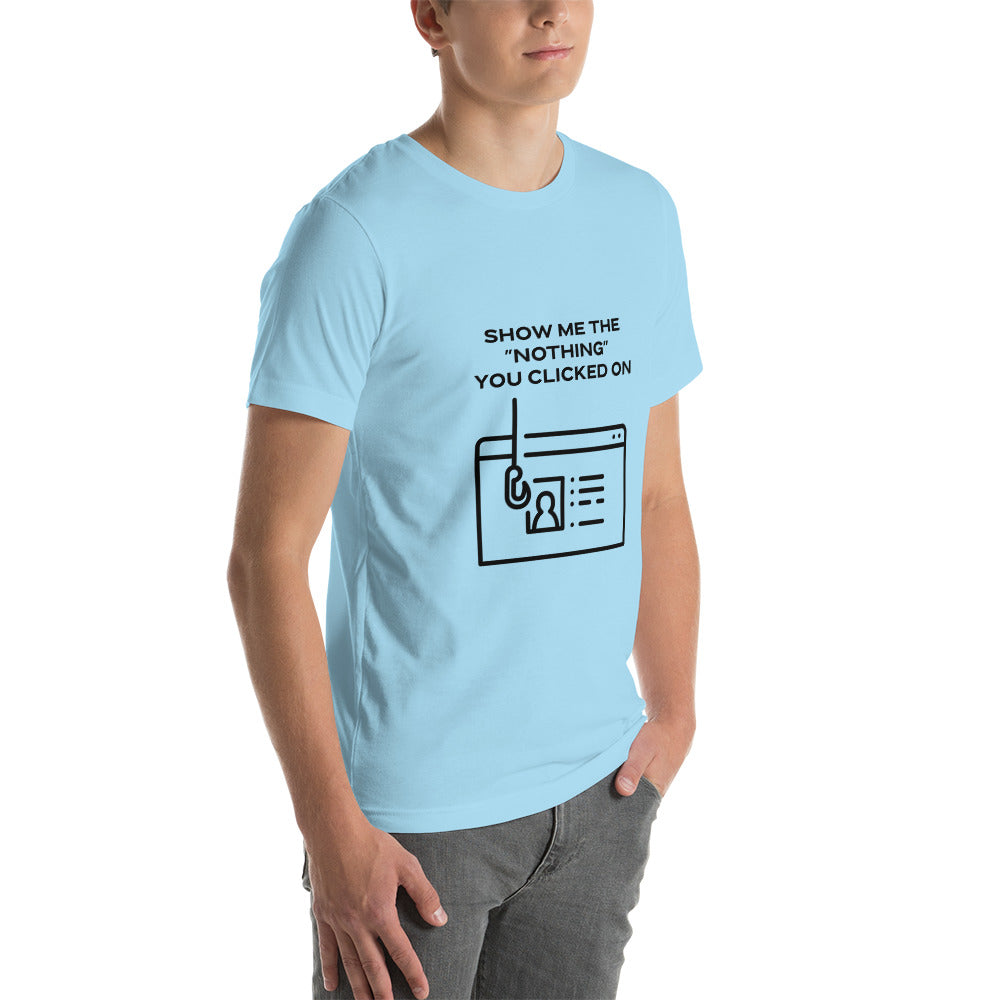 Show me the Nothing you Clicked on in Dark Text - Unisex t-shirt by DarkByteGear