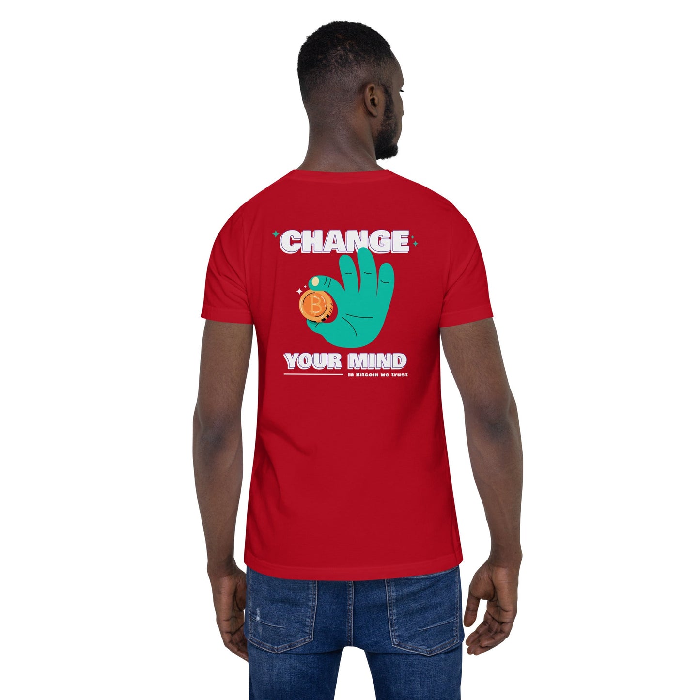 Change your mind in Bitcoin we Trust - Unisex t-shirt (back print) by DarkByteGear