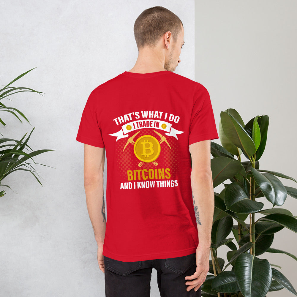 That's What I do, I Trade In Bitcoin and I Know Things Unisex t-shirt ( Back Print ) by DarkByteGear