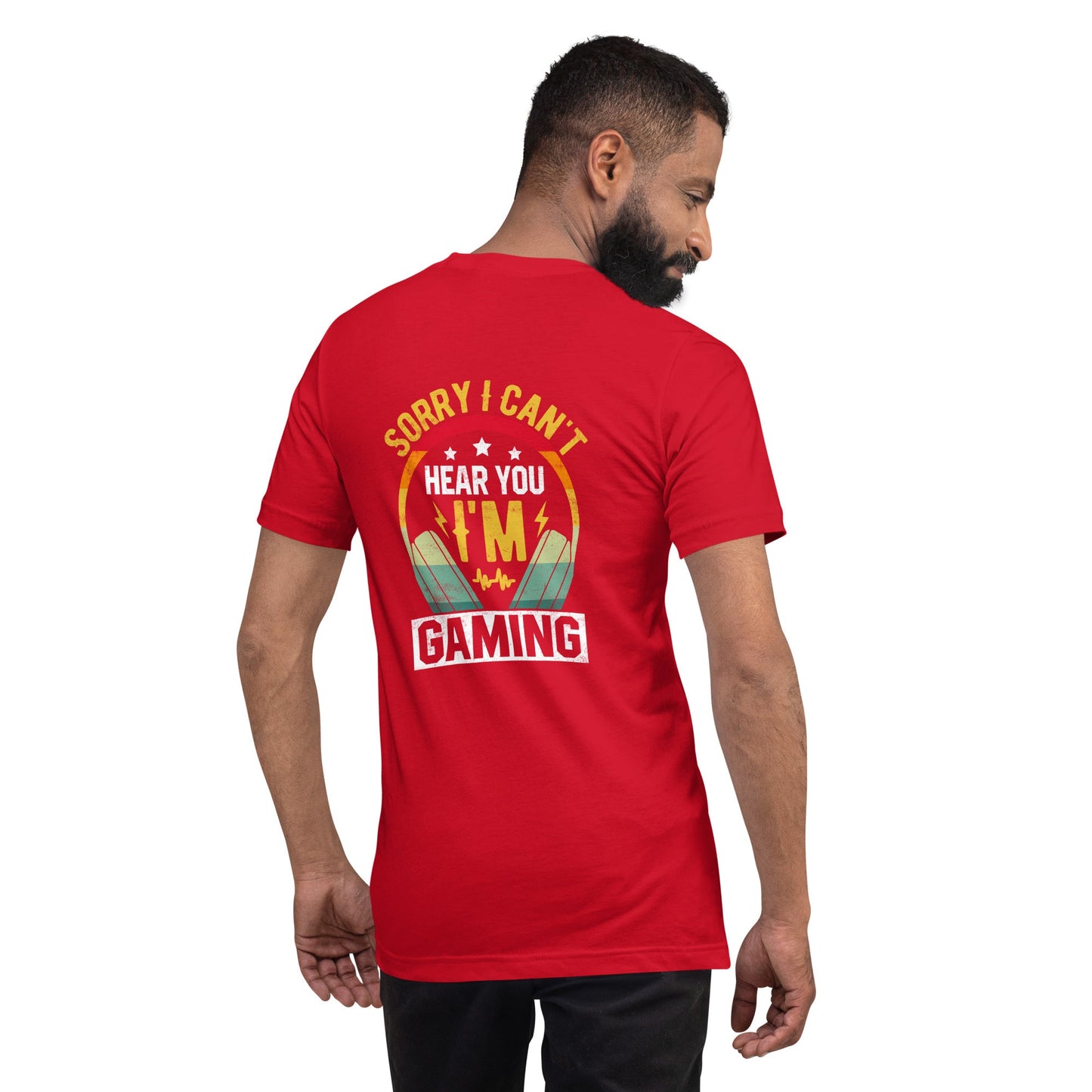 Sorry I Can't Hear You, Iam Gaing Unisex t-shirt ( Bakck Print ) by DarkByteGear