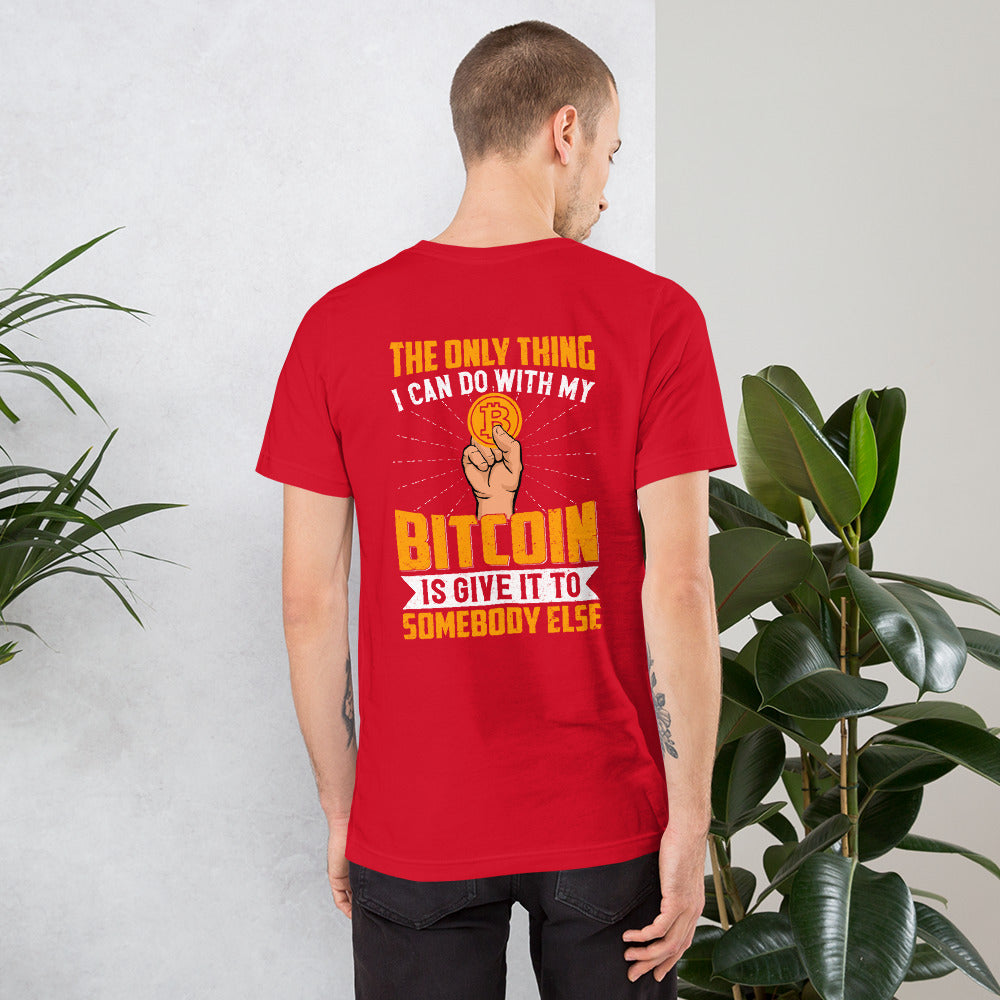 The Only thing I can Do with Bitcoin is Give it to Someone else Unisex t-shirt ( Back Print ) by DarkByteGear