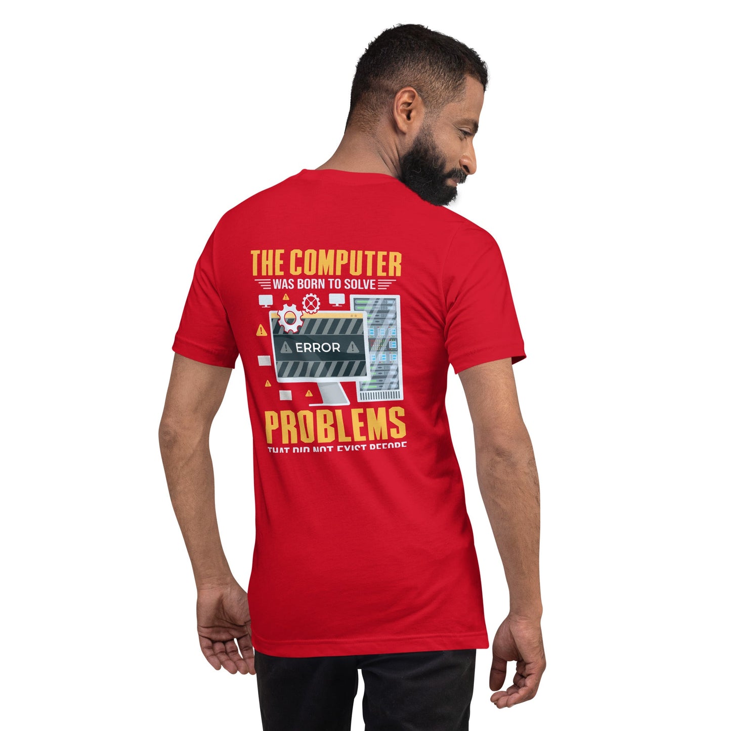 The Computer was born to solve the Problems that didn't exist before - Unisex t-shirt ( Back Print ) by DarkByteGear